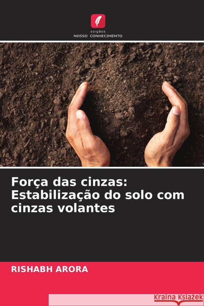 For?a das cinzas: Estabiliza??o do solo com cinzas volantes Rishabh Arora 9786207370443 Edicoes Nosso Conhecimento