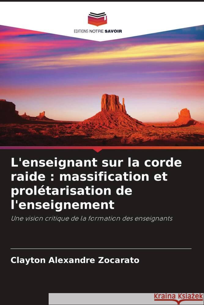 L'enseignant sur la corde raide: massification et prol?tarisation de l'enseignement Clayton Alexandre Zocarato 9786207370689 Editions Notre Savoir