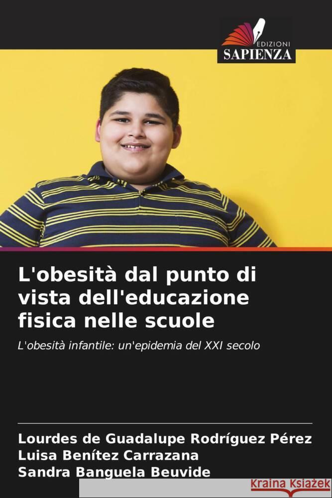 L'obesit? dal punto di vista dell'educazione fisica nelle scuole Lourdes de Guadalupe Rodr?gue Luisa Ben?te Sandra Banguel 9786207371822