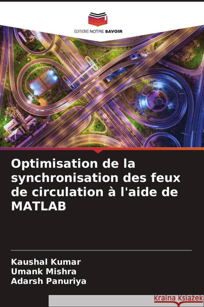 Optimisation de la synchronisation des feux de circulation ? l'aide de MATLAB Kaushal Kumar Umank Mishra Adarsh Panuriya 9786207372089