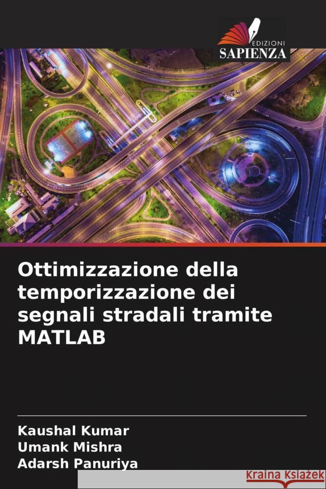 Ottimizzazione della temporizzazione dei segnali stradali tramite MATLAB Kaushal Kumar Umank Mishra Adarsh Panuriya 9786207372126