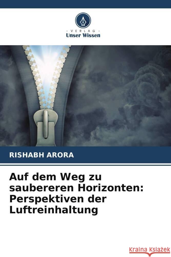 Auf dem Weg zu saubereren Horizonten: Perspektiven der Luftreinhaltung Rishabh Arora 9786207372218 Verlag Unser Wissen