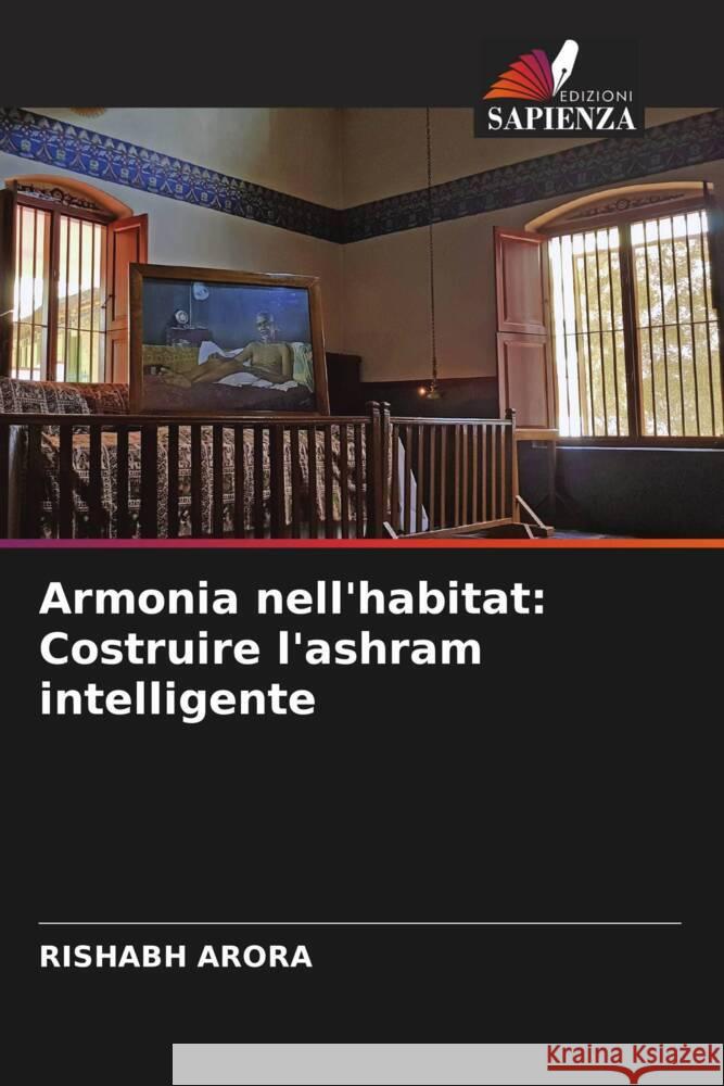 Armonia nell'habitat: Costruire l'ashram intelligente Rishabh Arora 9786207372423 Edizioni Sapienza