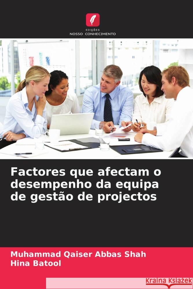 Factores que afectam o desempenho da equipa de gest?o de projectos Muhammad Qaiser Abba Hina Batool 9786207373017