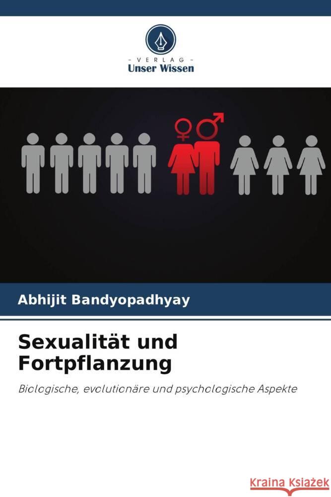 Sexualit?t und Fortpflanzung Abhijit Bandyopadhyay 9786207374113