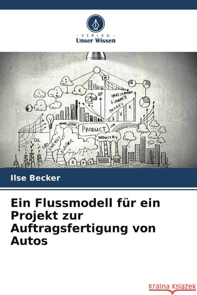 Ein Flussmodell f?r ein Projekt zur Auftragsfertigung von Autos Ilse Becker 9786207374564