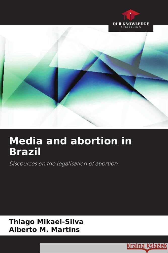 Media and abortion in Brazil Thiago Mikael-Silva Alberto M 9786207374793