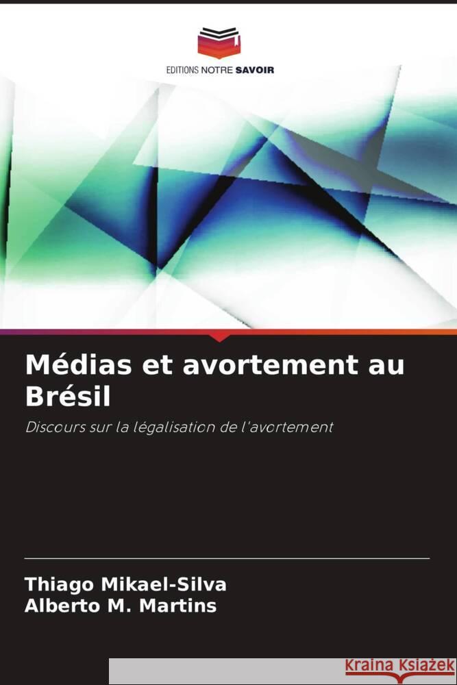 M?dias et avortement au Br?sil Thiago Mikael-Silva Alberto M 9786207374816