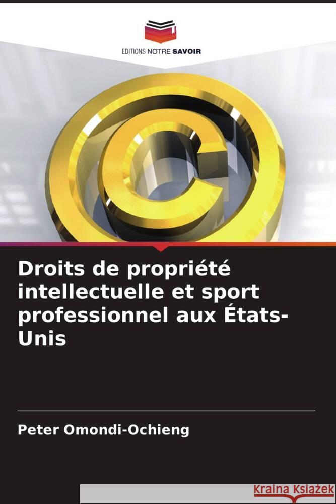 Droits de propri?t? intellectuelle et sport professionnel aux ?tats-Unis Peter Omondi-Ochieng 9786207375462 Editions Notre Savoir