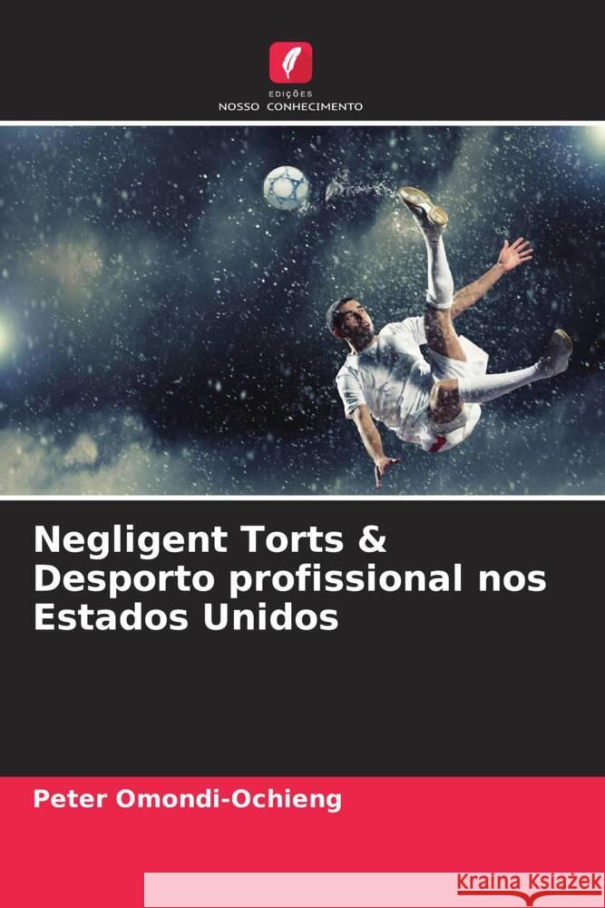 Negligent Torts & Desporto profissional nos Estados Unidos Peter Omondi-Ochieng 9786207375554 Edicoes Nosso Conhecimento