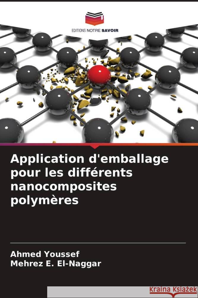 Application d'emballage pour les diff?rents nanocomposites polym?res Ahmed Youssef Mehrez E. El-Naggar 9786207375783