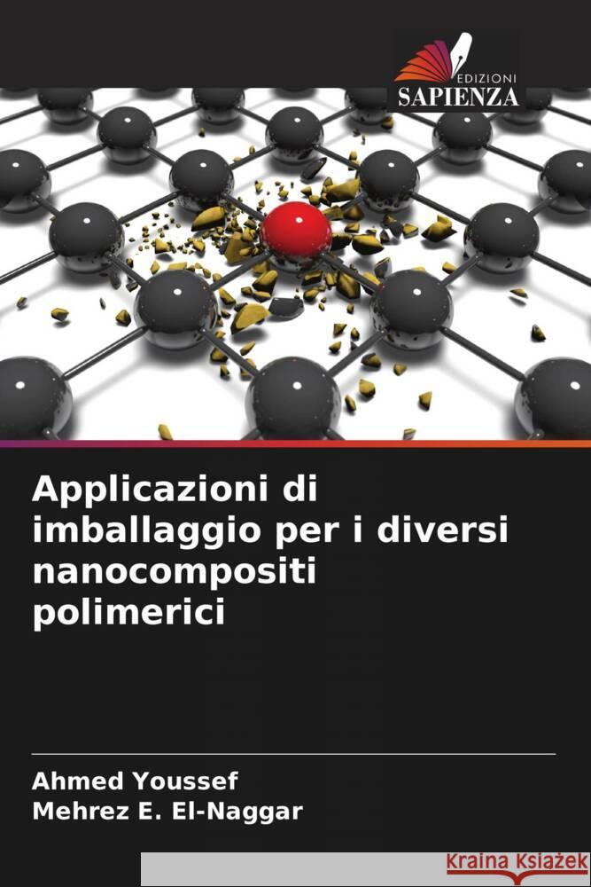 Applicazioni di imballaggio per i diversi nanocompositi polimerici Ahmed Youssef Mehrez E. El-Naggar 9786207375813