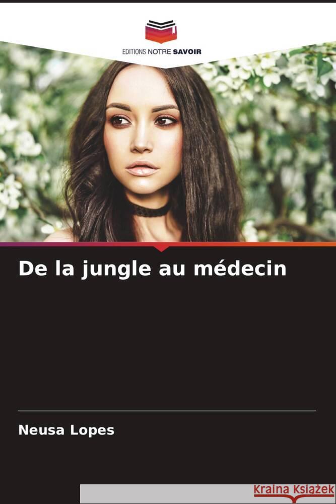 De la jungle au m?decin Neusa Lopes 9786207375882