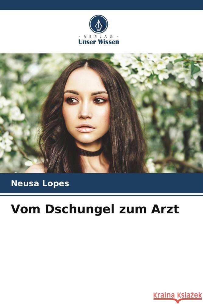 Vom Dschungel zum Arzt Neusa Lopes 9786207376001