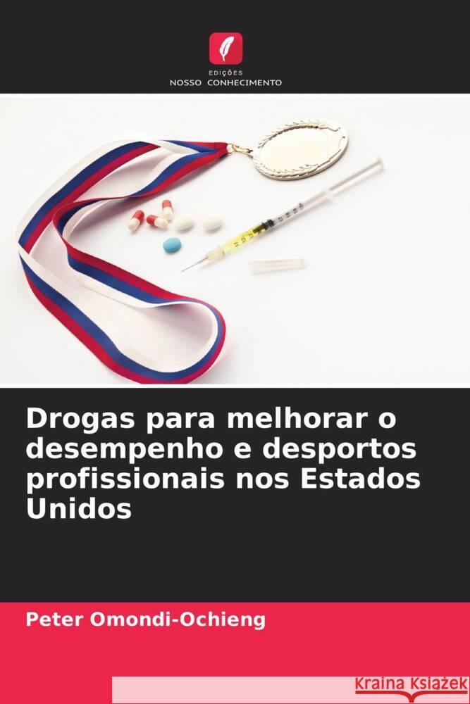 Drogas para melhorar o desempenho e desportos profissionais nos Estados Unidos Peter Omondi-Ochieng 9786207376100 Edicoes Nosso Conhecimento