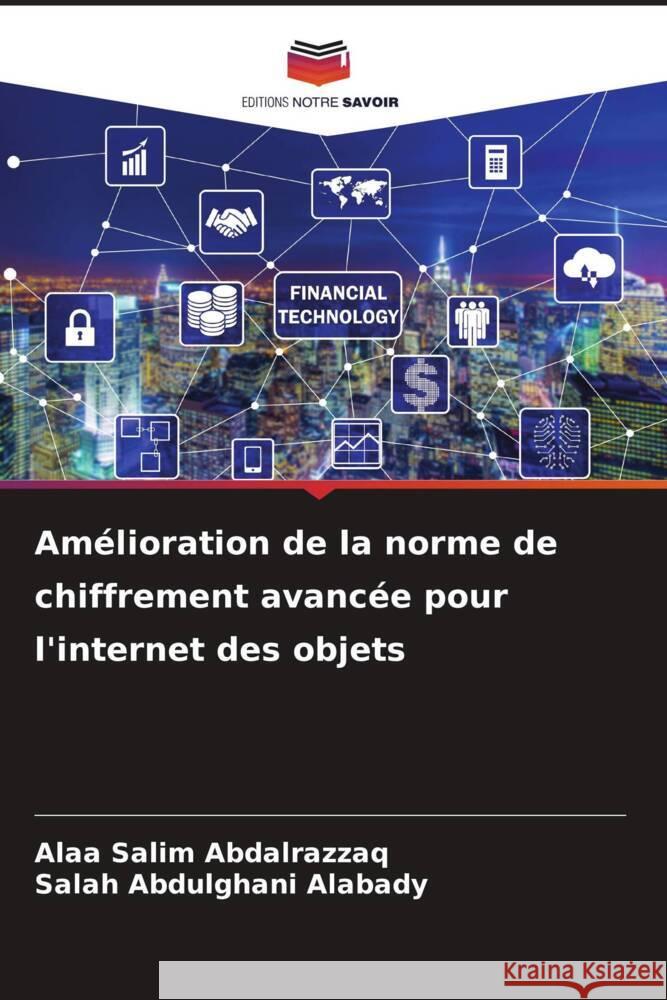 Am?lioration de la norme de chiffrement avanc?e pour l'internet des objets Alaa Salim Abdalrazzaq Salah Abdulghani Alabady 9786207376537