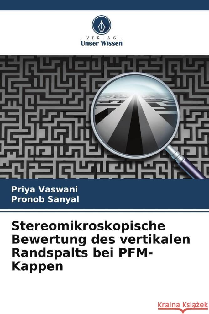 Stereomikroskopische Bewertung des vertikalen Randspalts bei PFM-Kappen Priya Vaswani Pronob Sanyal 9786207377459