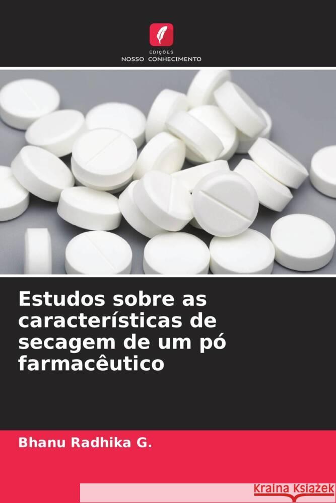 Estudos sobre as caracter?sticas de secagem de um p? farmac?utico Bhanu Radhika G 9786207378791