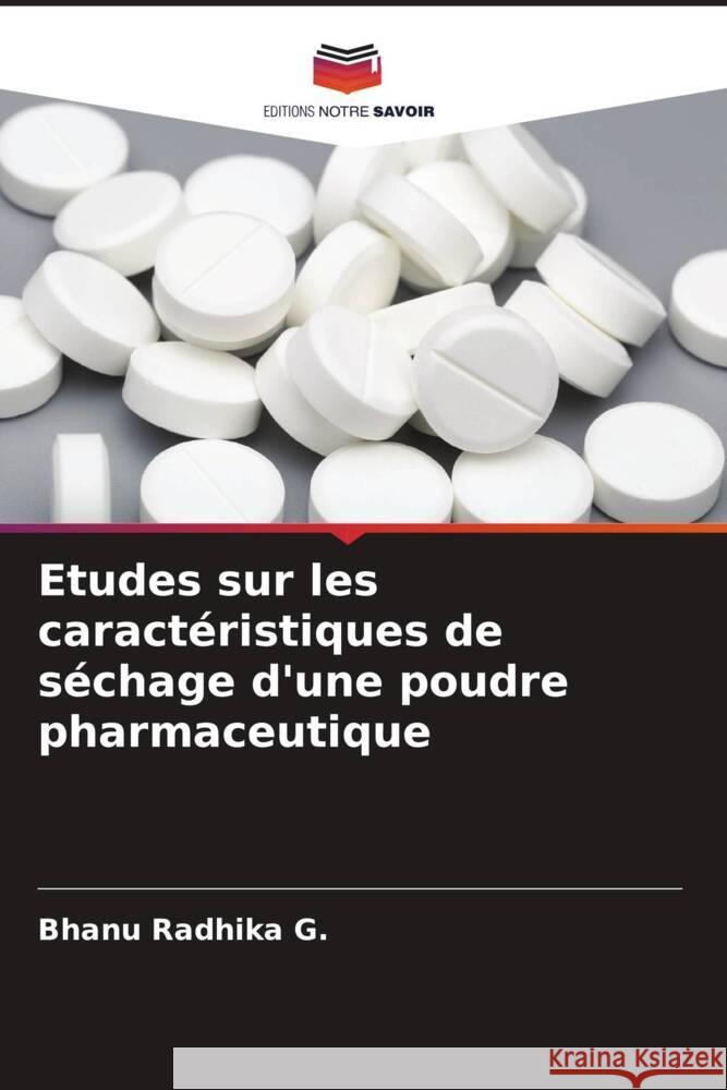 Etudes sur les caract?ristiques de s?chage d'une poudre pharmaceutique Bhanu Radhika G 9786207378814