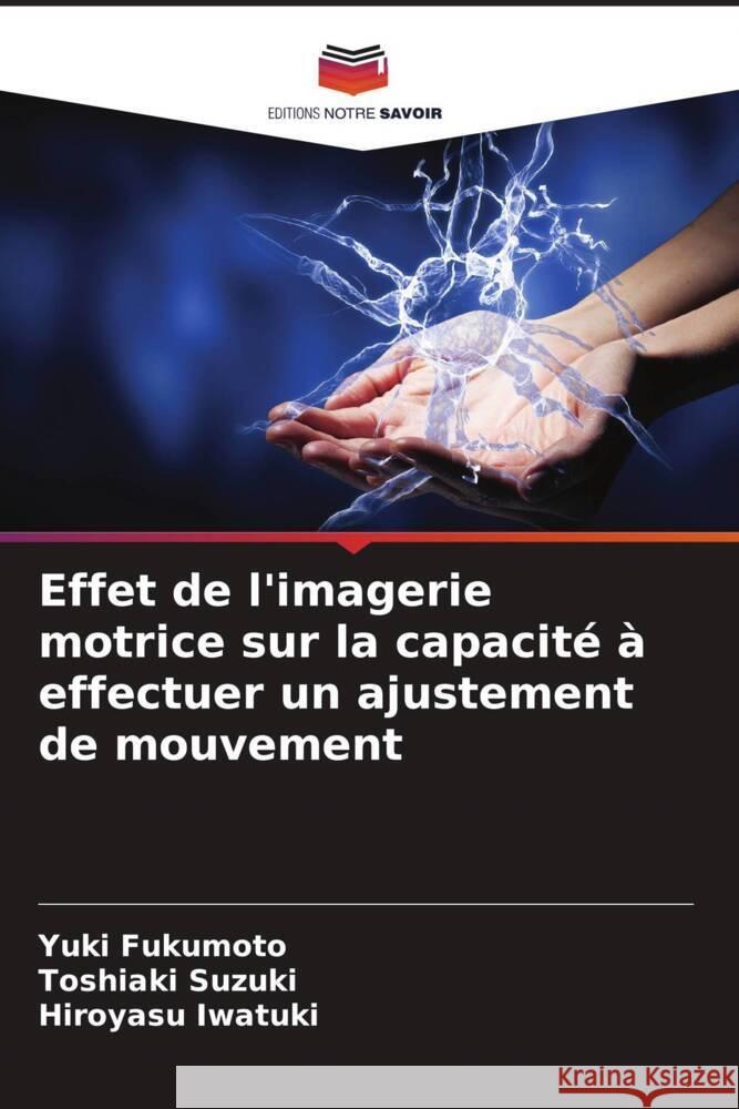 Effet de l'imagerie motrice sur la capacit? ? effectuer un ajustement de mouvement Yuki Fukumoto Toshiaki Suzuki Hiroyasu Iwatuki 9786207379057