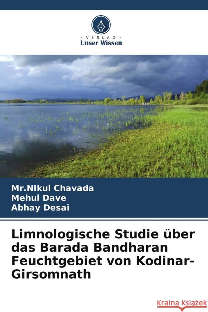 Limnologische Studie ?ber das Barada Bandharan Feuchtgebiet von Kodinar-Girsomnath Mr Nikul Chavada Mehul Dave Abhay Desai 9786207380008 Verlag Unser Wissen