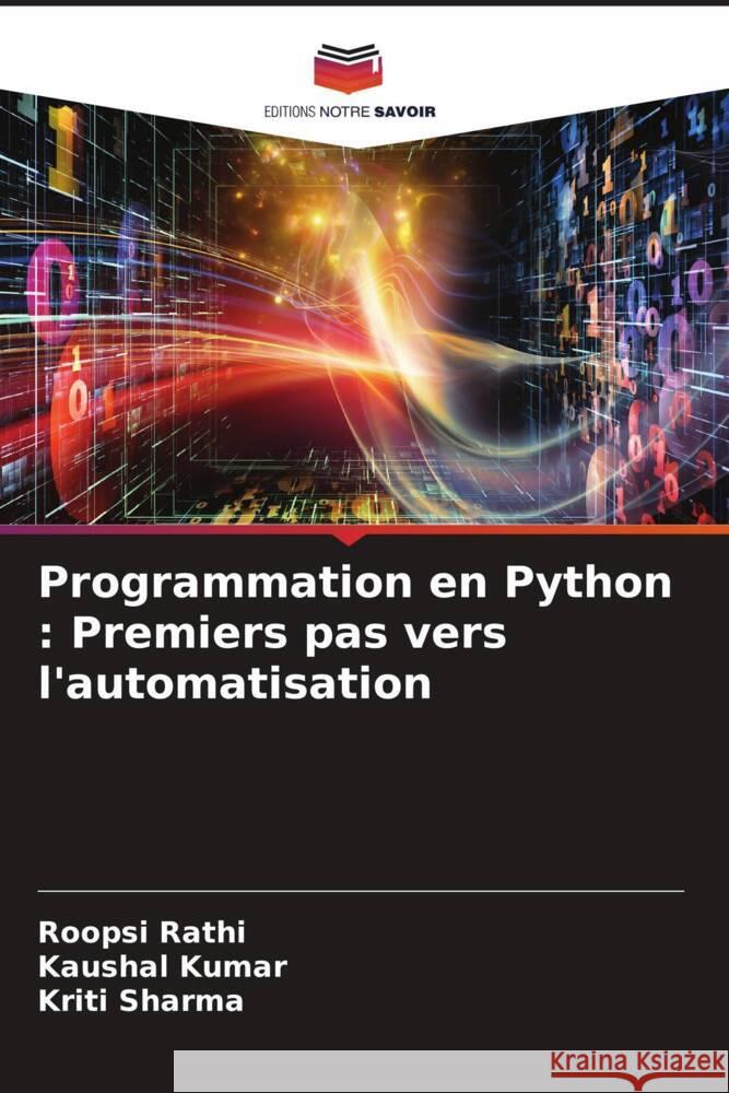 Programmation en Python: Premiers pas vers l'automatisation Roopsi Rathi Kaushal Kumar Kriti Sharma 9786207383047