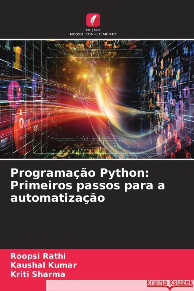 Programa??o Python: Primeiros passos para a automatiza??o Roopsi Rathi Kaushal Kumar Kriti Sharma 9786207383061