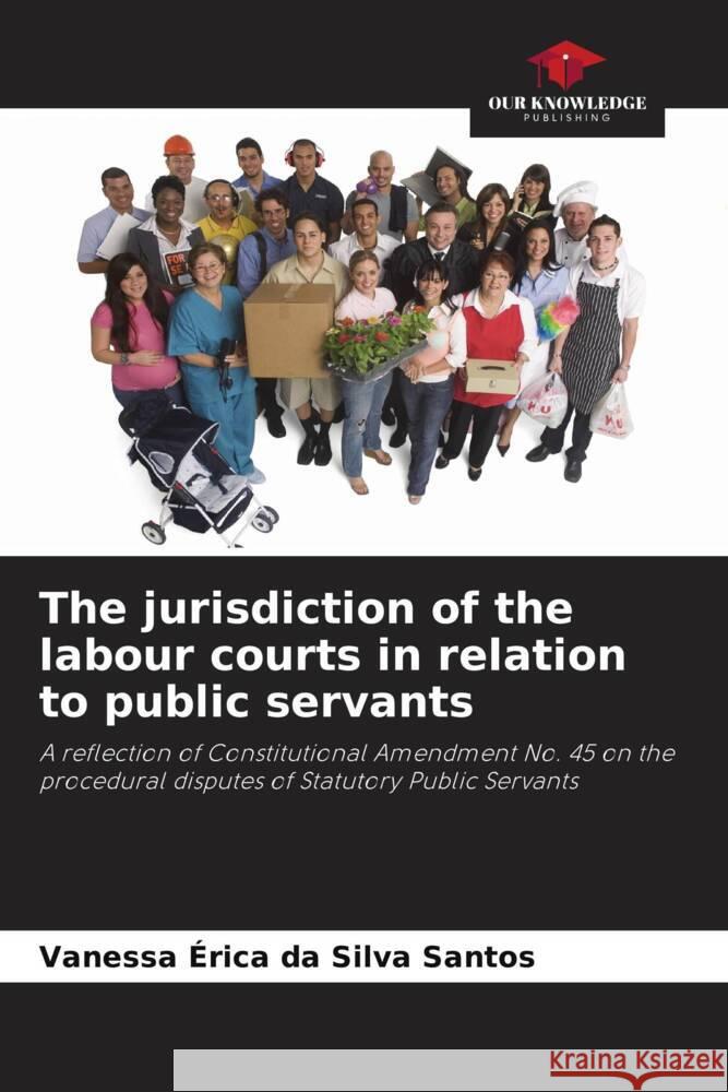 The jurisdiction of the labour courts in relation to public servants Vanessa ?rica Da Silva Santos 9786207383573