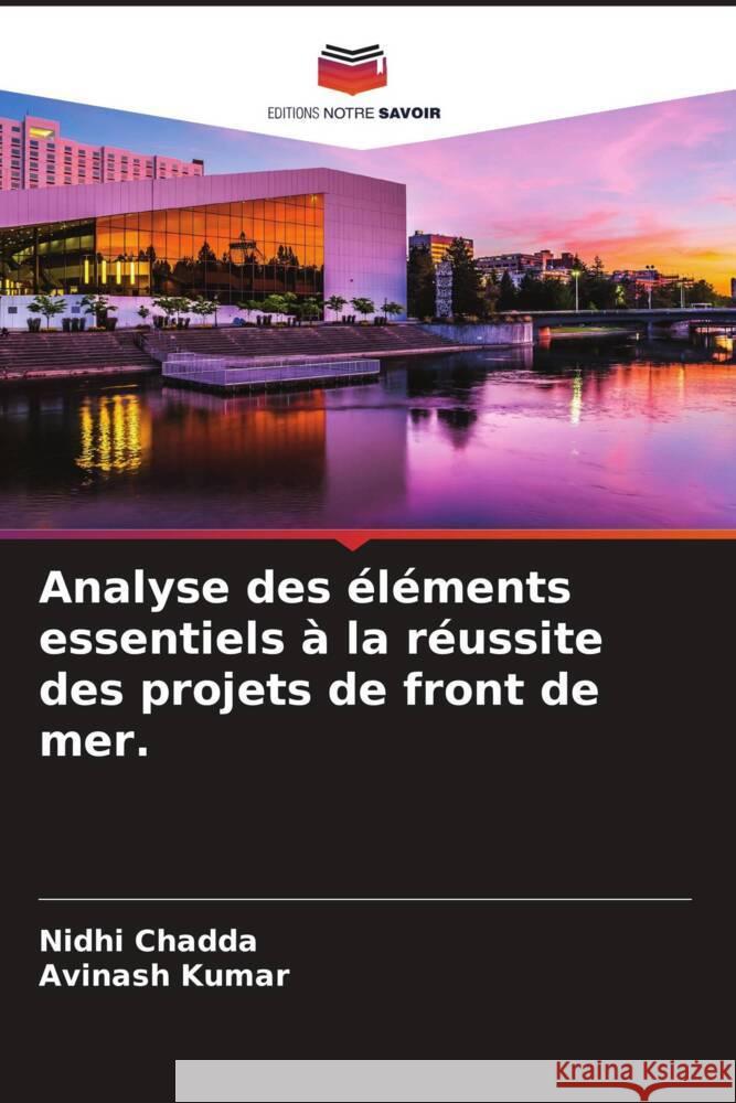 Analyse des ?l?ments essentiels ? la r?ussite des projets de front de mer. Nidhi Chadda Avinash Kumar 9786207384648 Editions Notre Savoir