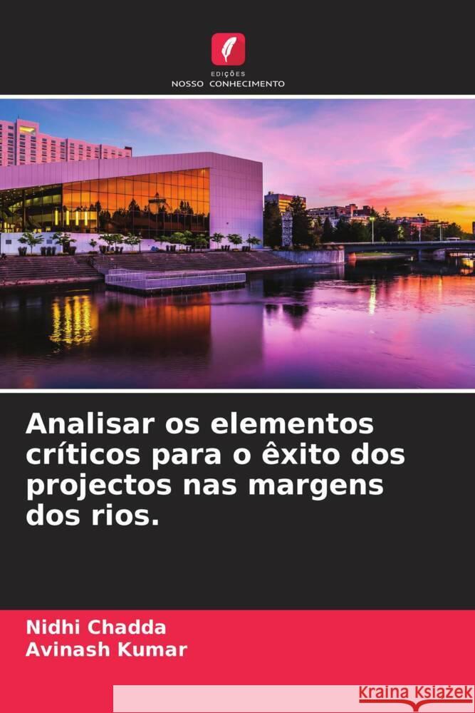 Analisar os elementos cr?ticos para o ?xito dos projectos nas margens dos rios. Nidhi Chadda Avinash Kumar 9786207384662 Edicoes Nosso Conhecimento