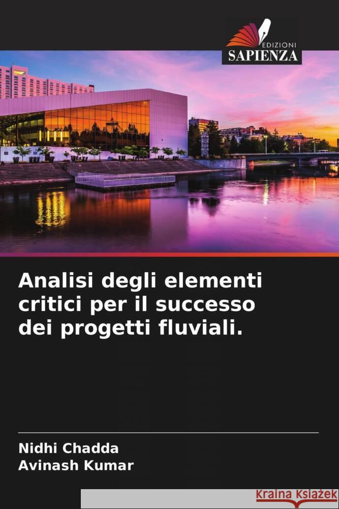 Analisi degli elementi critici per il successo dei progetti fluviali. Nidhi Chadda Avinash Kumar 9786207384686 Edizioni Sapienza