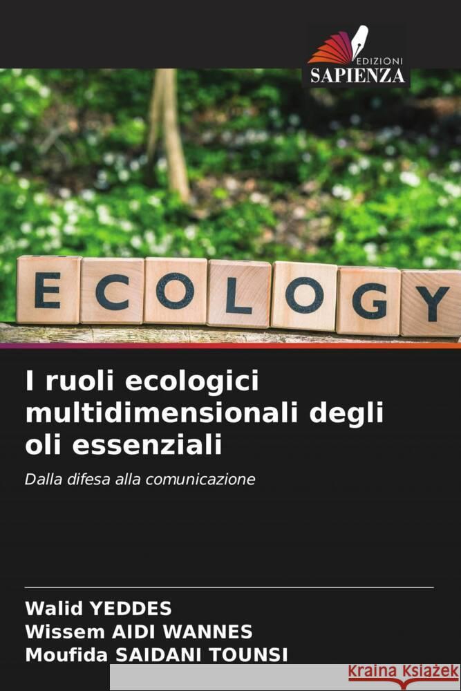 I ruoli ecologici multidimensionali degli oli essenziali Walid Yeddes Wissem Aid Moufida Saidan 9786207384846