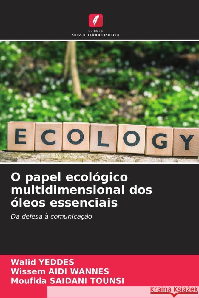 O papel ecol?gico multidimensional dos ?leos essenciais Walid Yeddes Wissem Aid Moufida Saidan 9786207384853 Edicoes Nosso Conhecimento