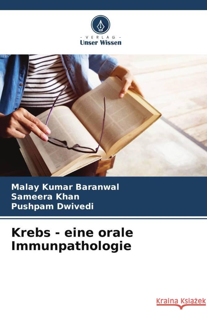 Krebs - eine orale Immunpathologie Malay Kumar Baranwal Sameera Khan Pushpam Dwivedi 9786207385232