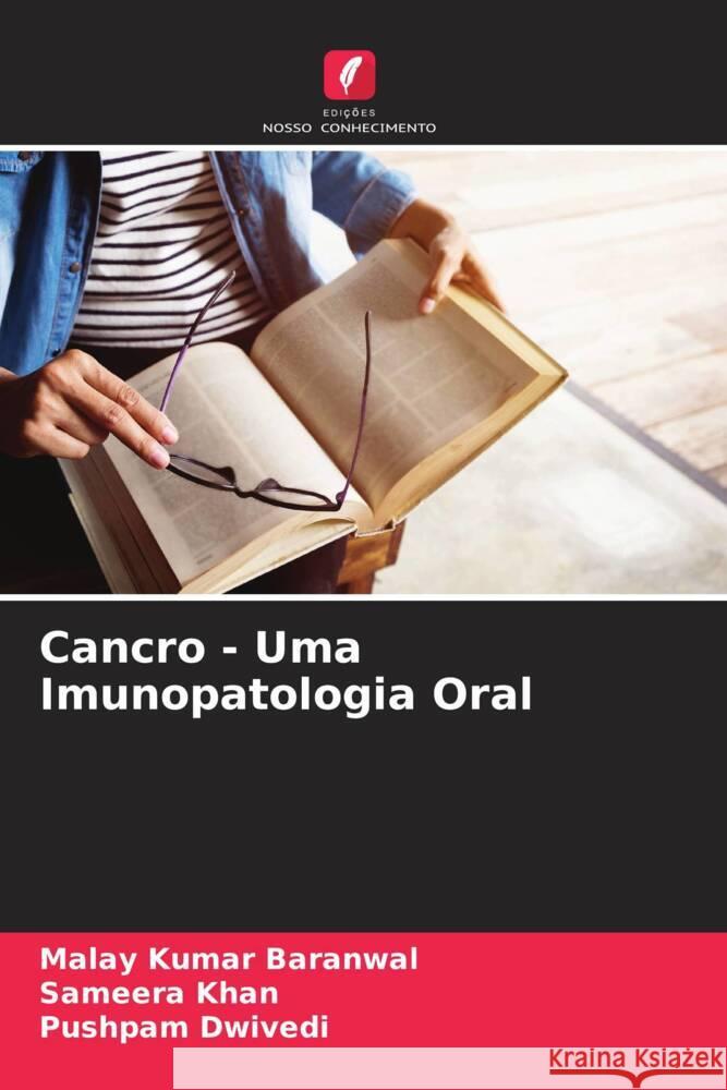 Cancro - Uma Imunopatologia Oral Malay Kumar Baranwal Sameera Khan Pushpam Dwivedi 9786207385270