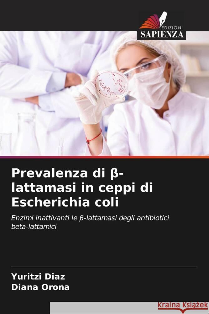 Prevalenza di β-lattamasi in ceppi di Escherichia coli Yuritzi Diaz Diana Orona 9786207385577