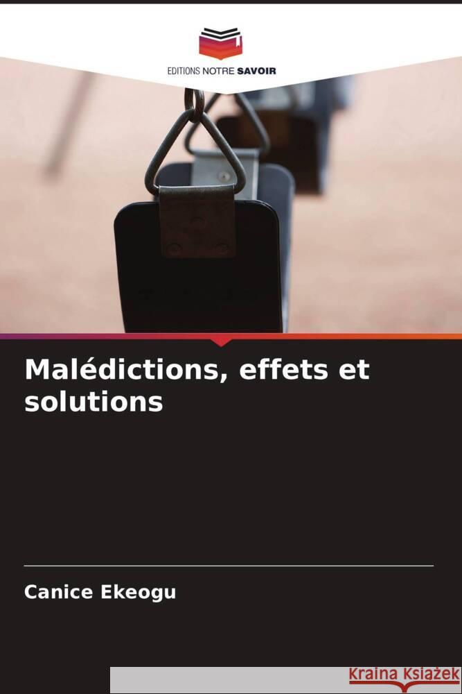 Mal?dictions, effets et solutions Canice Ekeogu 9786207386215 Editions Notre Savoir