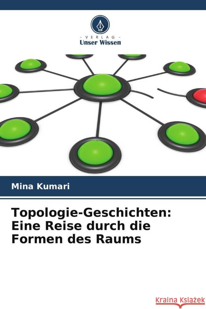 Topologie-Geschichten: Eine Reise durch die Formen des Raums Mina Kumari 9786207386536 Verlag Unser Wissen