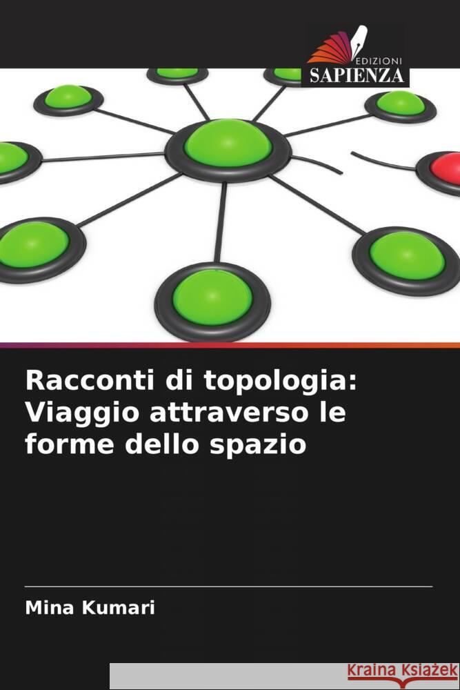 Racconti di topologia: Viaggio attraverso le forme dello spazio Mina Kumari 9786207386581 Edizioni Sapienza