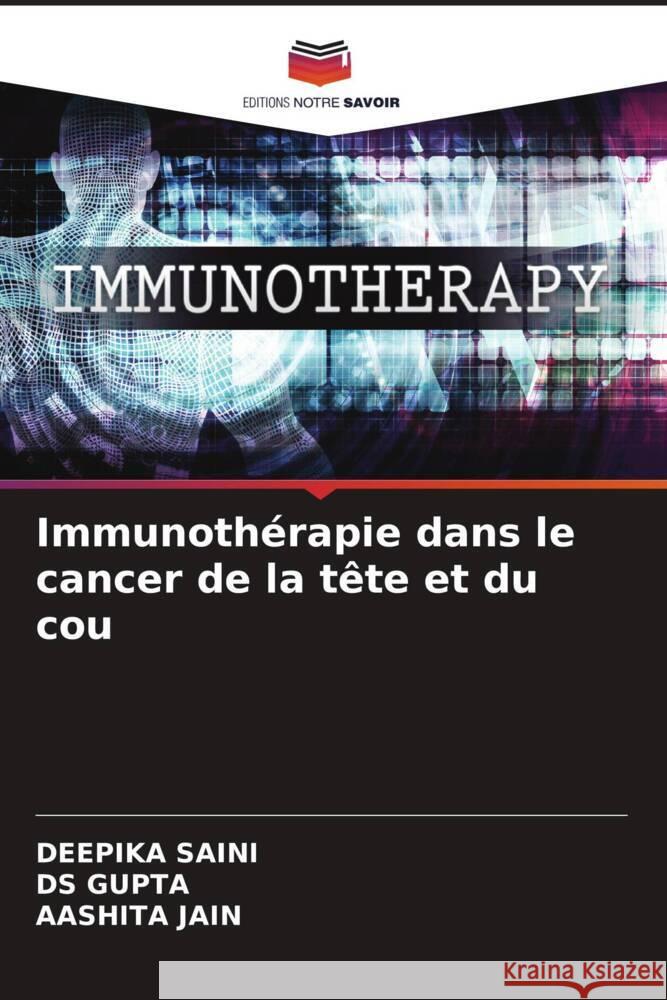 Immunoth?rapie dans le cancer de la t?te et du cou Deepika Saini Ds Gupta Aashita Jain 9786207386635 Editions Notre Savoir