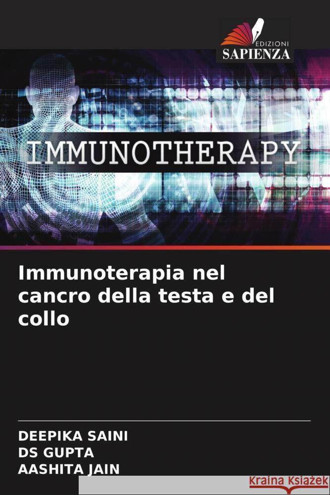 Immunoterapia nel cancro della testa e del collo Deepika Saini Ds Gupta Aashita Jain 9786207386710 Edizioni Sapienza