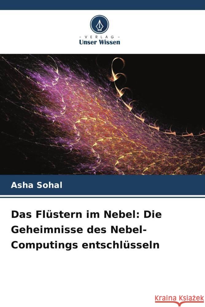 Das Fl?stern im Nebel: Die Geheimnisse des Nebel-Computings entschl?sseln Asha Sohal 9786207387083 Verlag Unser Wissen