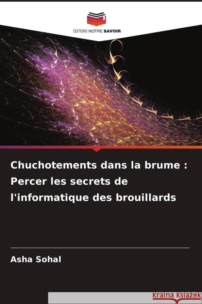 Chuchotements dans la brume: Percer les secrets de l'informatique des brouillards Asha Sohal 9786207387168 Editions Notre Savoir