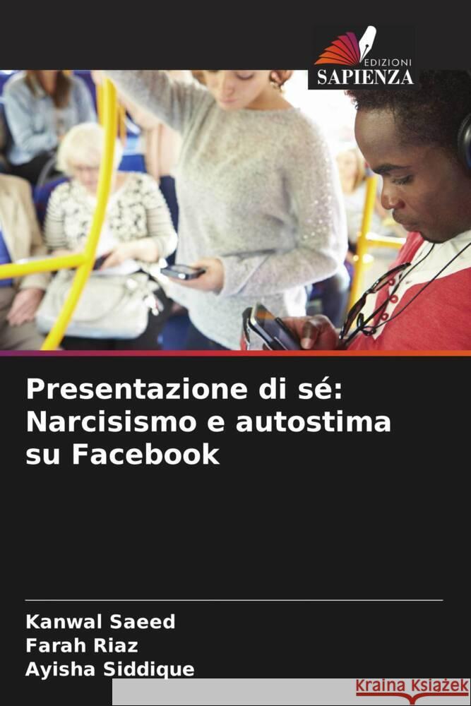 Presentazione di s?: Narcisismo e autostima su Facebook Kanwal Saeed Farah Riaz Ayisha Siddique 9786207387601