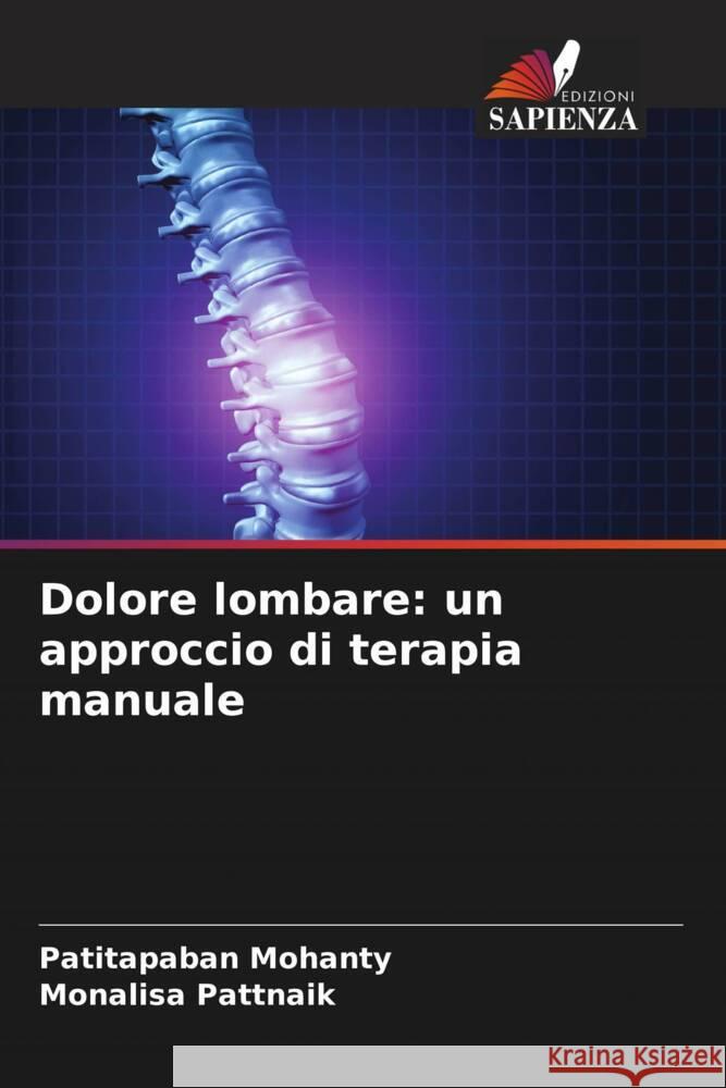 Dolore lombare: un approccio di terapia manuale Patitapaban Mohanty Monalisa Pattnaik 9786207387663 Edizioni Sapienza
