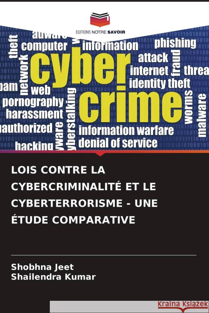 Lois Contre La Cybercriminalit? Et Le Cyberterrorisme - Une ?tude Comparative Shobhna Jeet Shailendra Kumar 9786207387786 Editions Notre Savoir