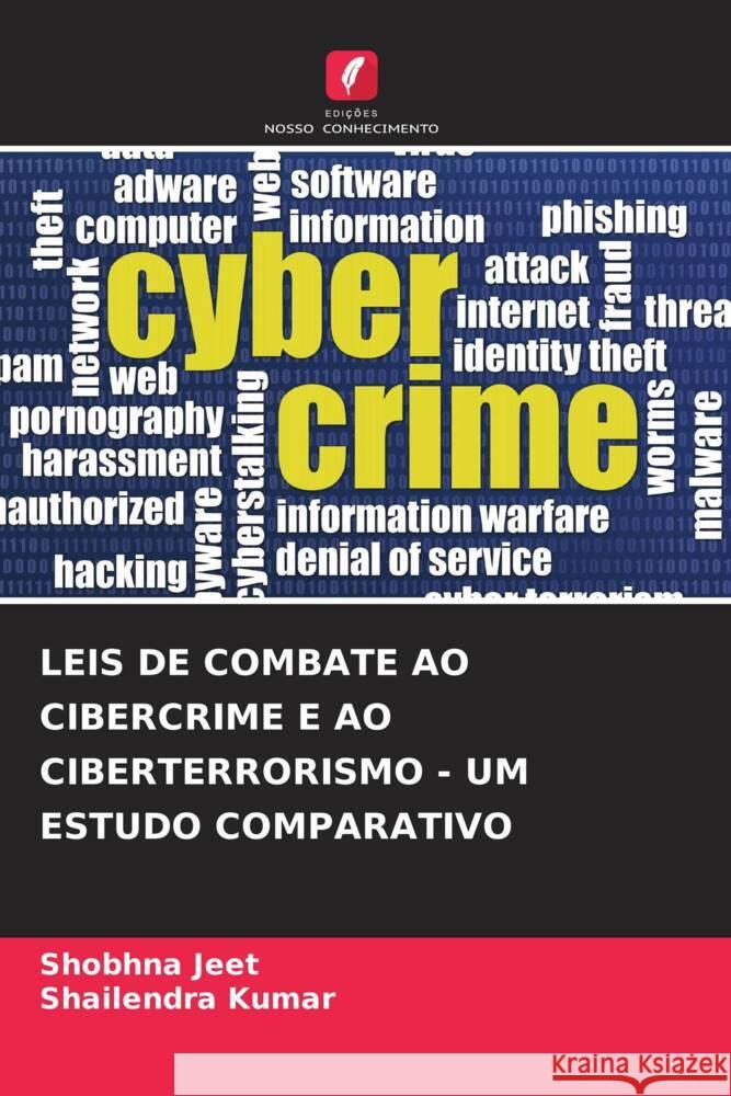 Leis de Combate Ao Cibercrime E Ao Ciberterrorismo - Um Estudo Comparativo Shobhna Jeet Shailendra Kumar 9786207387809 Edicoes Nosso Conhecimento