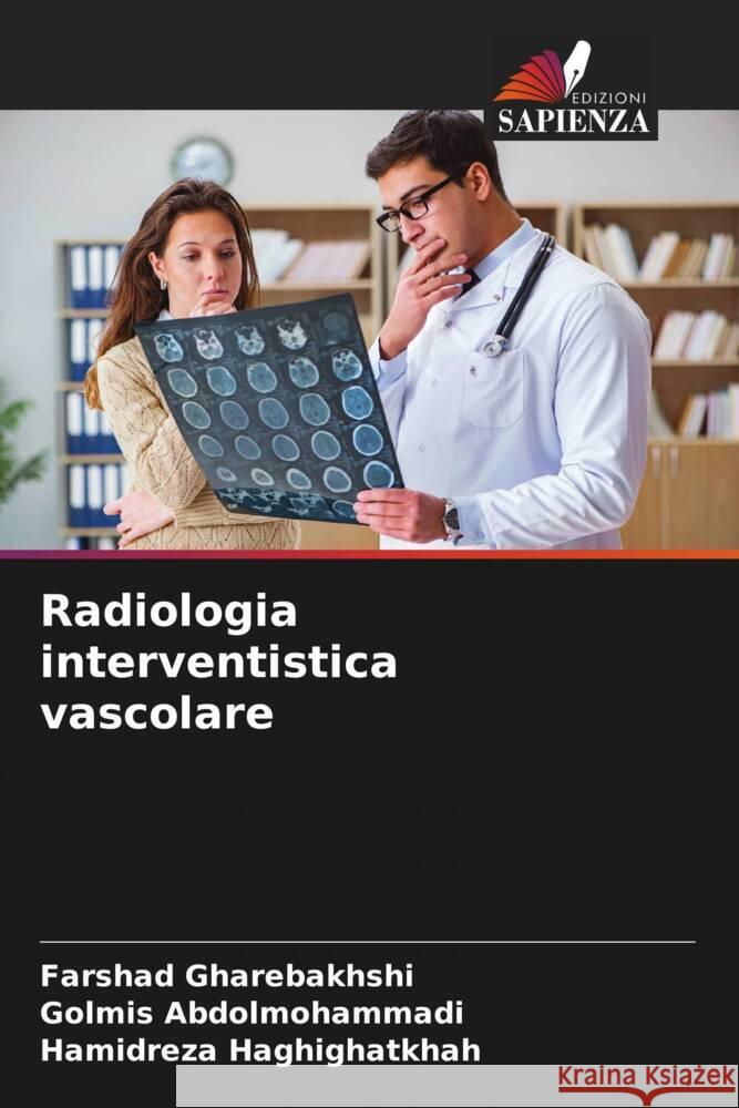 Radiologia interventistica vascolare Farshad Gharebakhshi Golmis Abdolmohammadi Hamidreza Haghighatkhah 9786207388202 Edizioni Sapienza