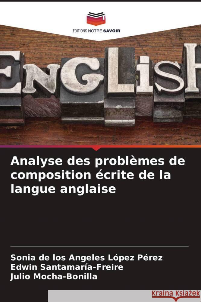 Analyse des probl?mes de composition ?crite de la langue anglaise Sonia d Edwin Santamar?a-Freire Julio Mocha-Bonilla 9786207388424