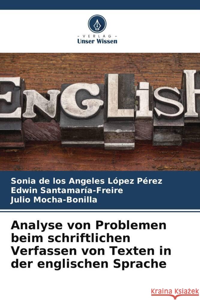 Analyse von Problemen beim schriftlichen Verfassen von Texten in der englischen Sprache Sonia d Edwin Santamar?a-Freire Julio Mocha-Bonilla 9786207388448